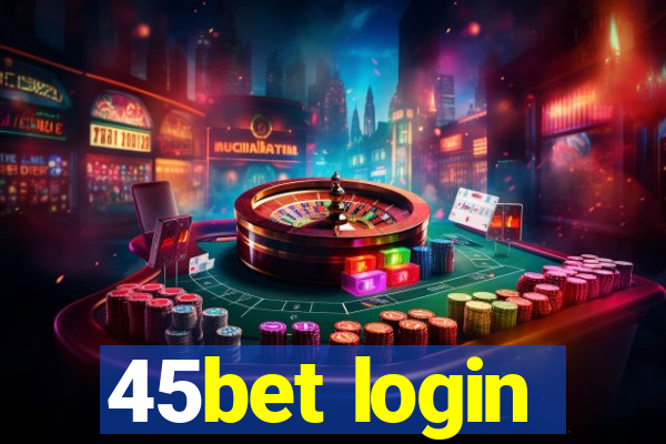 45bet login